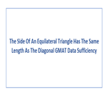 The Side Of An Equilateral Triangle Has The Same Length As The Diagonal  GMAT Data Sufficiency
